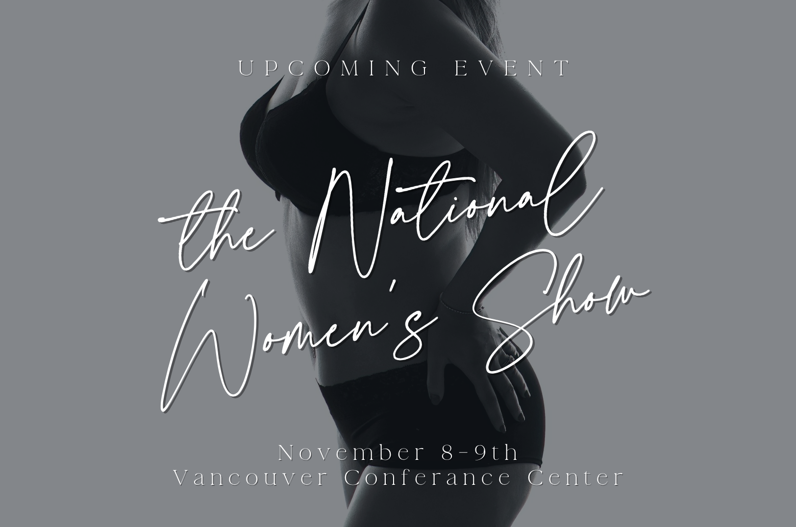 ‘Upcoming Event – The National Women’s Show, November 8–9th, Vancouver Conference Center.’
